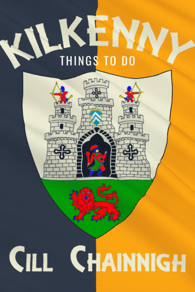 Coat of Arms says Cill Chainnigh underneath. Text overlay says Kilkenny Things to do