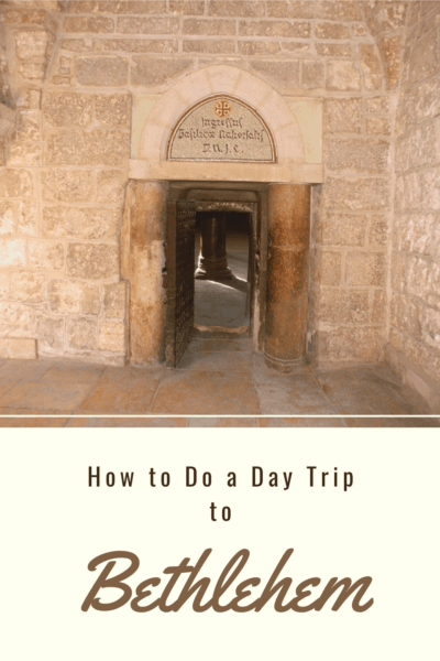 Entrance to Church of the Nativity in Bethlehem Israel (Palestine). Text says How to Do a Day Trip to Bethlehem