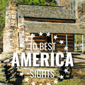 1800s log cabin with overlay in circle of stars that says 10 Best Sights America.