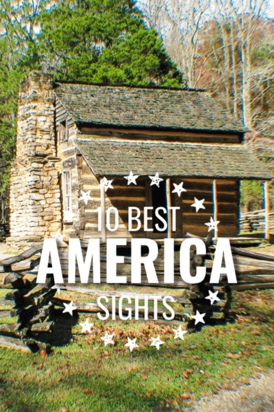 1800s log cabin with overlay in circle of stars that says 10 Best Sights America.