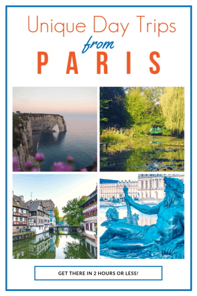 Collage of 4 photos, cliff arch in Etretat, Monet's garden, housess along Strasbourg canal and statue in Versailles. Text says Unique Day Trips from Paris, Get there in 2 hours or less!