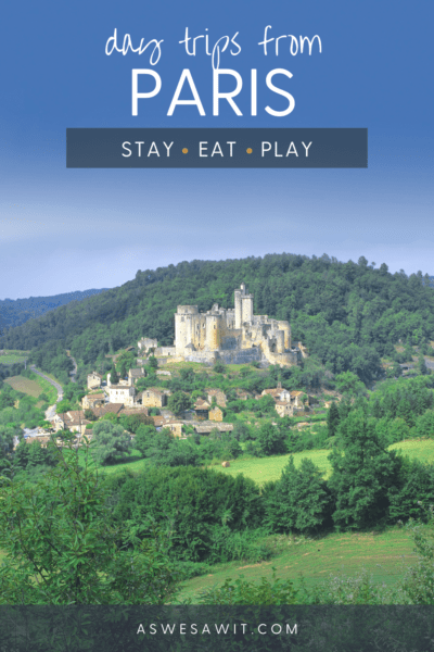 Chateau in Loire Valley Text overlay says "best day trips from Paris Stay Eat Play"