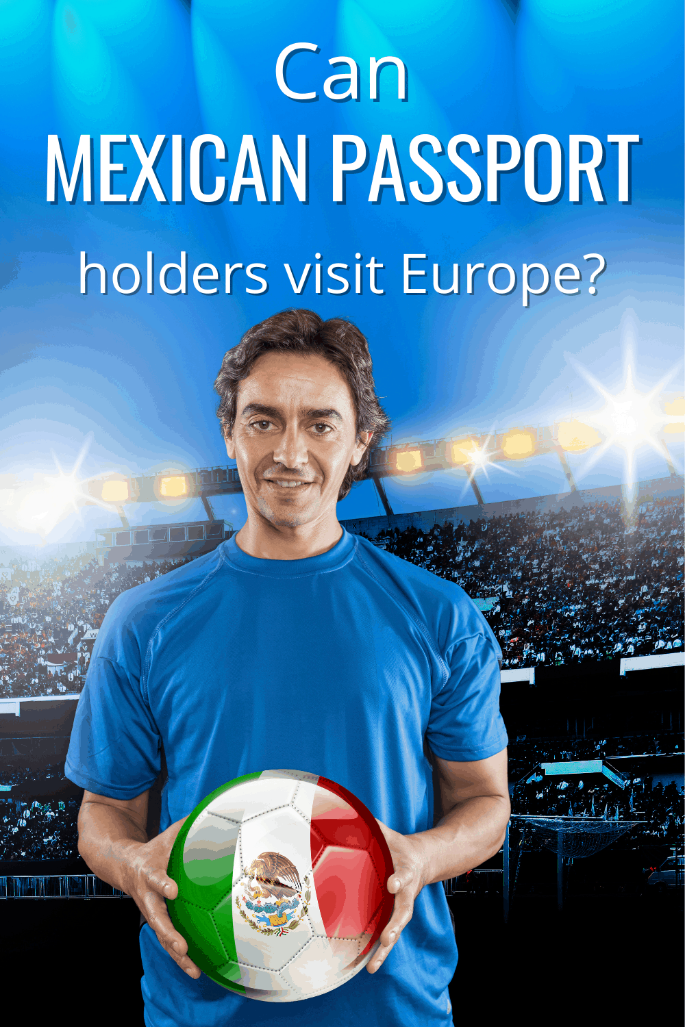 Mexican footballer holding a ball with the mexican flag text says can a mexican passport holders visit europe
