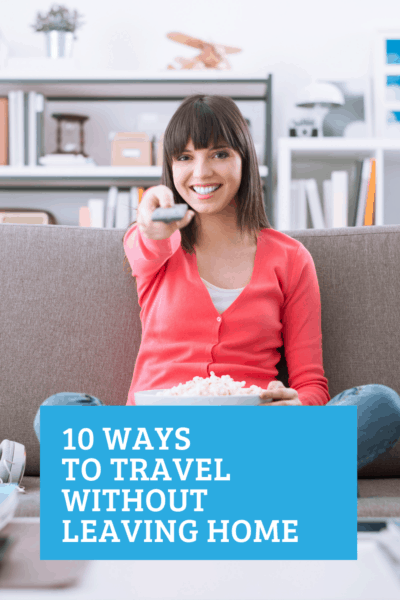 Travel without leaving the house with these 10 fun and helpful ideas to inspire wanderlust.