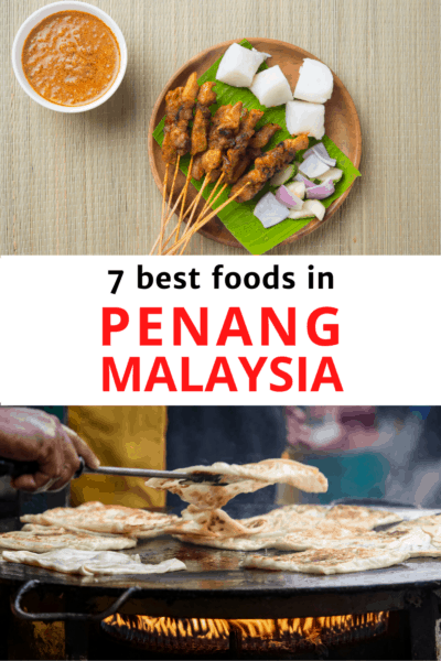 Top photo: skewers of chicken satay, chunks of rice cake and onions on a banana leaf-covered plate. Peanut sauce nearby. Bottom: roti canai being grilled over a flame. Text overlay says "7 best foods in Penang Malaysia"