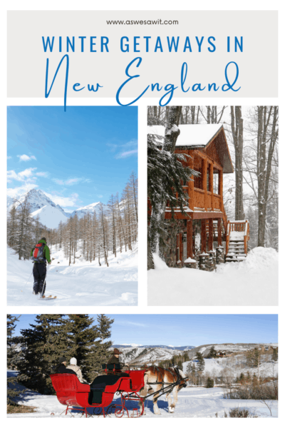 Collage of snow scenes: Cross-country skiier with trees and snow capped mountain in background, Snow covered log cabin, and a horse drawn carriage. Text overlay says winter getaways in New England.