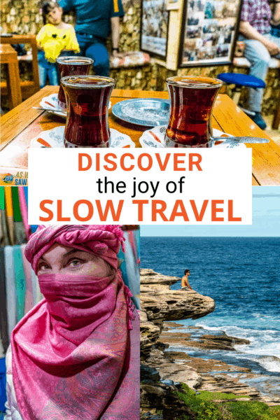 Collage. Top photo of two glasses of tea in Iraq. Bottom photos: woman wearing a moroccan scarf. Man on a rock looking out to see. Text overlay says "discover the joy of slow travel."