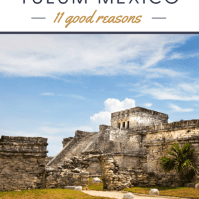 Photo of Tulum ruins. Text overlay says "why you should visit Tulum Mexico 11 good reasons."