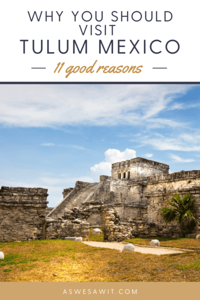 Photo of Tulum ruins. Text overlay says "why you should visit Tulum Mexico 11 good reasons."
