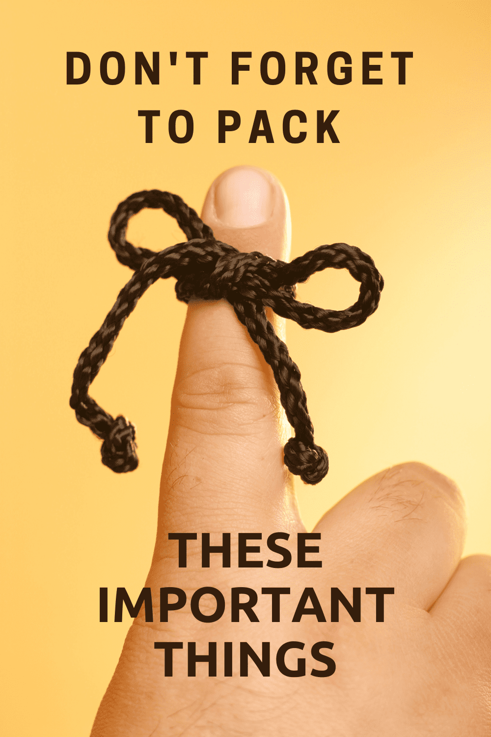 Finger with a string wrapped around it. Text overlay says "don't forget to pack these important things"