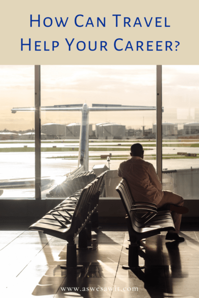 Man in business suit sitting iat an airport gate. Plane in background. Text overlay says "how can travel help your career?"
