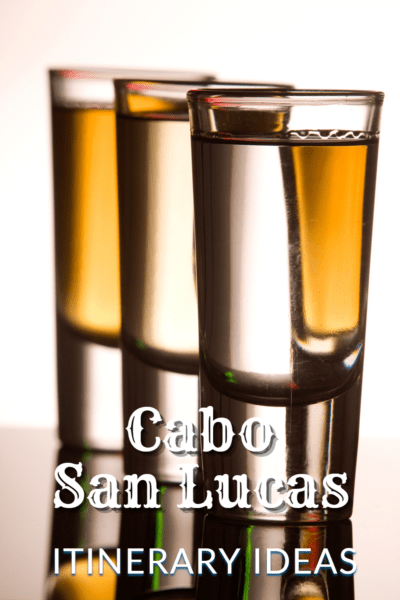 Four shot glasses of tequila. Text overlay says Cabo San Lucas Itinerary Ideas
