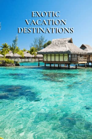 Overwater Bungalows in the Maldives. Text overlay says "Exotic Vacation Destinations."
