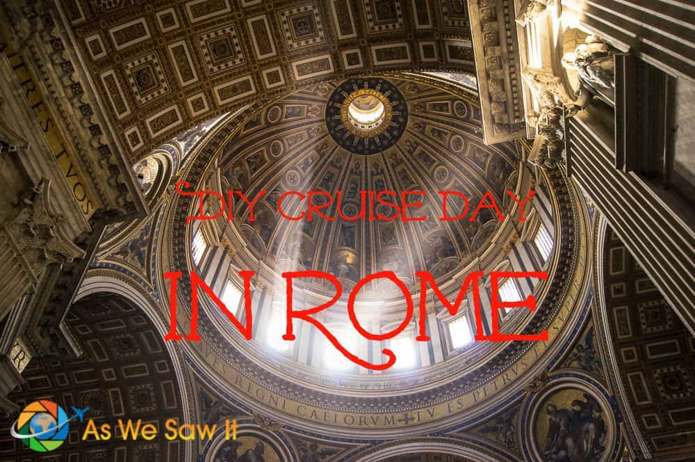 best way to see rome in a day and tips for exploring rome on your own and options for diy and organized tours in rome from cruise ship