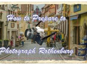How to Prepare to Photograph Rothenburg