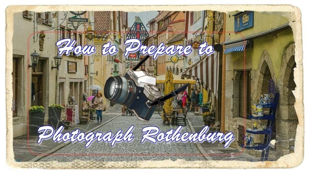 How to Prepare to Photograph Rothenburg